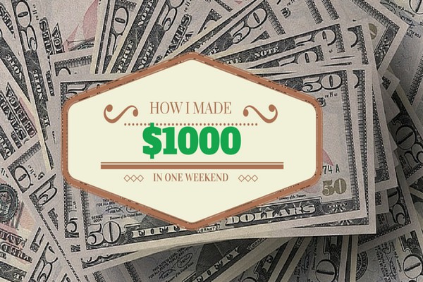 Making Money Fast: How I Made $1000 in a Weekend!
