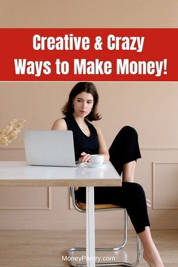 Here are some uniquely creative (and crazy) ways you can earn money...