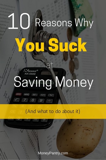 10 Reasons Why You Suck at Saving Money