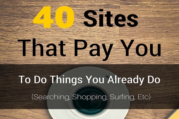 40 Sites That Pay You (to Do Things You Probably Are Doing Anyway)