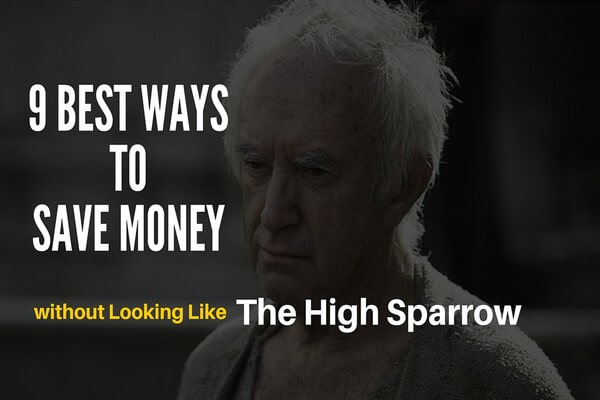 9 Best Ways to Save Money Without Looking like the High Sparrow