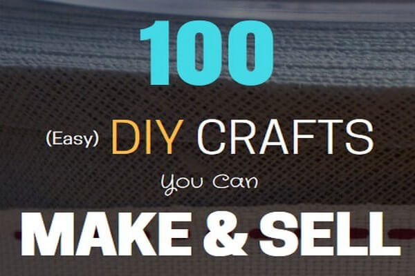 100 Impossibly Easy DIY Crafts to Make and Sell
