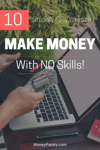 10 Stupidly Easy Ways to Make Money with No Skills - MoneyPantry