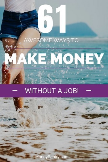 61 Awesome Ways To Make Money Without A Real Job Or Working For - 