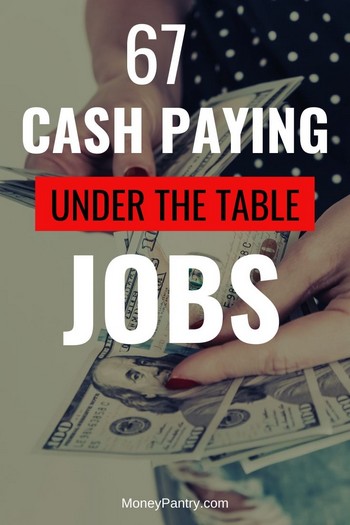 Her's a list of under the table jobs that pay cash (you can find on Craigslist and other places)...