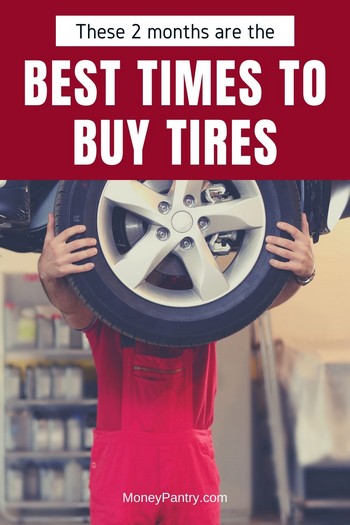 Buy your tires during the best time (these two months) if you want to save a lot of money on that new set of wheels...