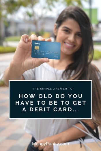 Here's how old you need to be to get a Debit Card...