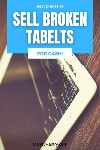 You can get money for a broken tablet. Here are places that buy old and broken tablets for cash...