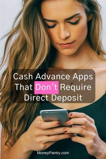 You can get instant loans from these cash advance apps that don't require direct deposit...